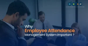 Why Employee Attendance Management System Important?