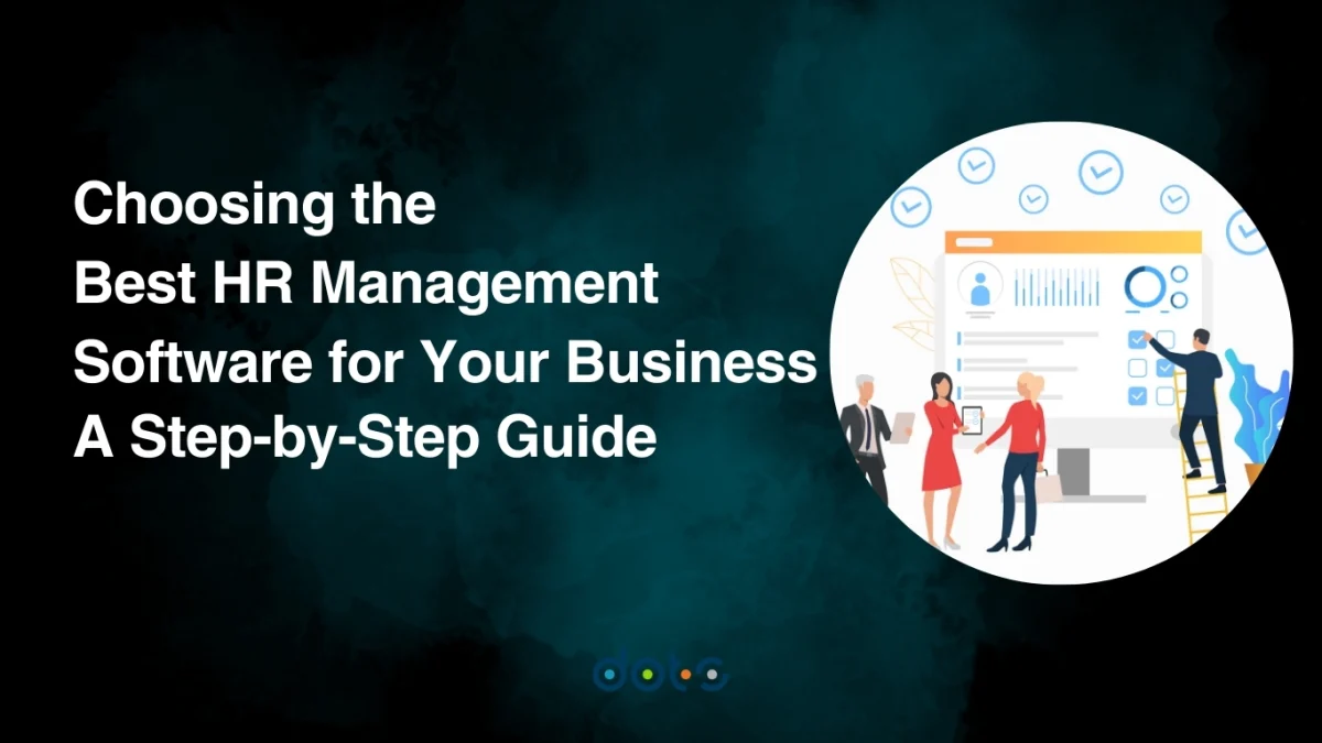 Choosing the Best HR Management Software for Your Business: A Step-by-Step Guide
